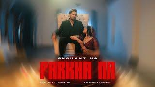 Sushant KC - Parkha Na ft. Jhuma Limbu (Official Music Video)