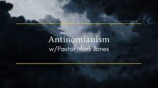 Antinomianism w/Pastor Mark Jones