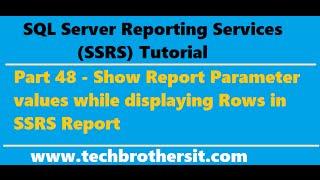 SSRS Tutorial 48 - Show Report Parameter values while displaying Rows in SSRS Report