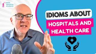 IELTS Speaking Idioms: HOSPITALS