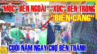 "BIẾN CĂNG"! NGAY CHỢ BẾN THÀNH / Cuối Năm "MÚC" Bên Ngoài - "XÚC" BÊN TRONG / Sài Gòn Hôm Nay