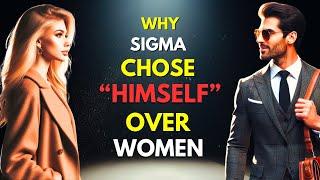 10 Reasons Why Sigma Males Will Choose Themselves Over Any Woman Anytime Any-day