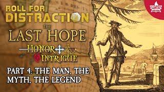 Part 4: The Man, The Myth, The Legend | Honor & Intrigue Actual Play: The Last Hope