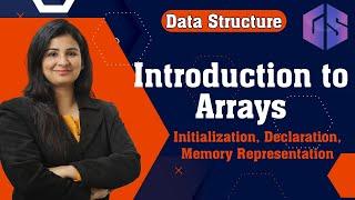 Lec-3: Arrays in Data Structure by #Naina Mam | Initialization, Declaration, Memory Representation