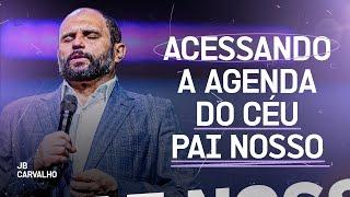 Acessando a agenda do Céu - Pai Nosso | JB Carvalho