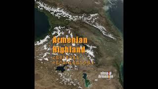 Armenia Is my Home - The Armenian Highland - Armenia is in the Armenian Highland and not in Caucasus