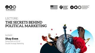 Lecture: The Secrets Behind Political Marketing from Shay Even