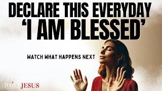 Speak Blessings  Say ‘I Am Blessed’ Everyday (Blessed Morning Prayer)