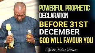 BEFORE 31ST DECEMBER GOD WILL FAVOUR YOU - POWERFUL PROPHETIC DECLARATION || APOSTLE JOSHUA SELMANA