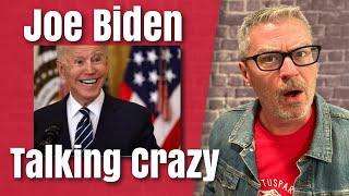 Joe Biden talking crazy