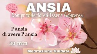 Ansia: Comprenderla ed Essere Compresi - Meditazione Guidata Italiano