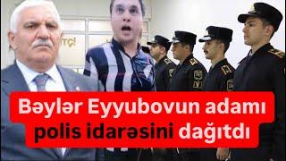 Bəylər Eyyubovun adamı polis idarəsini dağıdır. Çağır rəisini bura