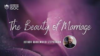 The beauty of marriage | Ustadh Abdulwahid Stephenson