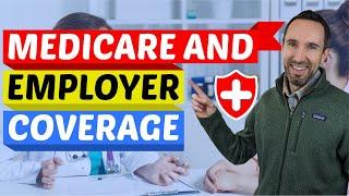 Medicare and Employer Coverage Explained 