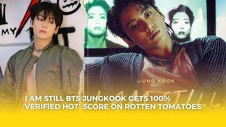 Wow Proud Fans! I AM STILL BTS Jungkook Gets 100% 'Verified Hot' Score on Rotten Tomatoes