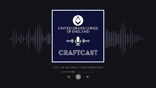 Craftcast: The Freemasons Podcast - S1 E6 The one about Young Freemasons
