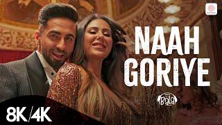 Naah Goriye - 8K/4K Music Video | Ayushmann Khurrana | Sonam Bajwa | Harrdy Sandhu | B Praak | Jaani