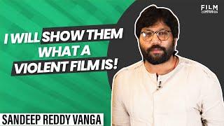 Sandeep Vanga Reddy on his films, processes and beliefs | Film Companion