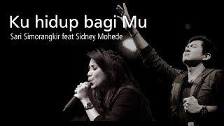 Ku hidup bagi Mu - Sari Simorangkir feat Sidney Mohede [ LIRIK & COVER ]