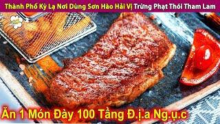 Thành Phố Kỳ Lạ Nơi Dùng Sơn Hào Hải Vị Trừng Trị Thói Tham Lam | Review Con Người Và Cuộc Sống