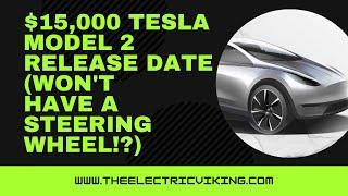 $15,000 Tesla Model 2 release date (won't have a steering wheel!?)