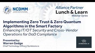 NCDMM L&L - 11-21-2024 - Implementing Zero Trust & Zero Quantum Alg in Smart Factories