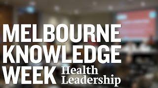 Melbourne Knowledge Week: Health Leadership