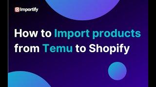 How to import products from Temu to your Shopify store