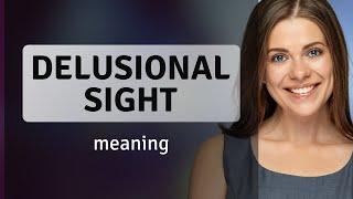 Understanding the Phrase "Delusional Sight"