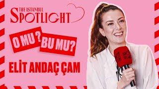 Elit Andaç Çam ile “O mu Bu mu?” | The Istanbul Spotlight