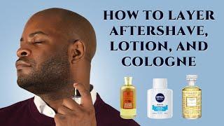 Aftershave, Lotion, and Cologne: How to Layer - Men's Fragrance & Grooming Tips