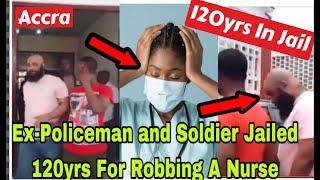 BREAKING: FORMER POLICEMAN AND SOLDIER JAILED 120Yrs FOR R0BBING A NURSE