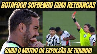 DÊ UM JEITO, ARTUR JORGE! | BOTAFOGO SEGUE SOFRENDO COM LINHAS BAIXAS | MOTIVO EXPULSÃO DE TIQUINHO