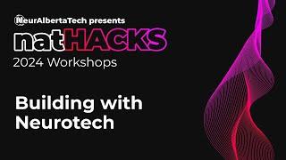 Building with Neurotech | natHACKS 2024 Workshops