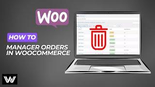 How to Manage Orders in WooCommerce | Cancel, Process & Complete Orders Easily