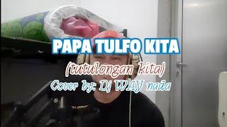 PAPA TULFO KITA (tutulongan kita parody) song cover by: Dj WAY nada