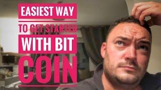 Easiest way how to get started with bit coin