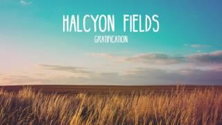 Halcyon Fields -  Gratification