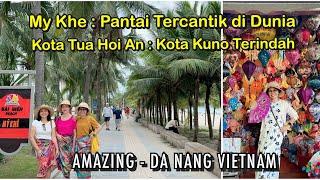 Amazing Da Nang Vietnam | DaNang Vietnam | Kota Tua Hoi An Vietnam | My Khe Beach