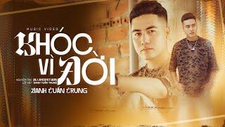 KHÓC VÌ ĐỜI - DANH TUẤN TRUNG l Đường đời là đoạn đường chông gai ai bước chân ra l Video Official