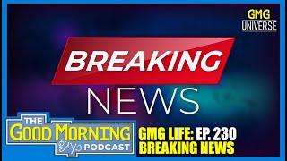 Breaking News | GMG Life | Ep. 230