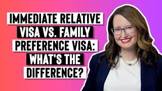 What’s the difference between an immediate relative visa and a family preference visa?