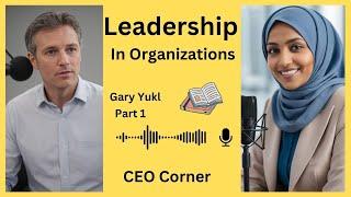 Leadership in Organizations: Exploring Gary Yukl's Book Part 1/2