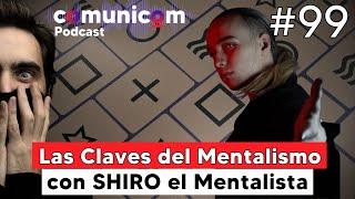 Capítulo #099 | El Mentalismo con SHIRO el Mentalista | PODCAST COMUNICOM