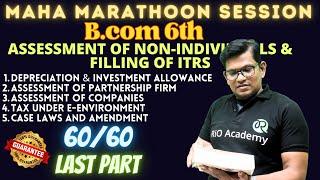 B.Com 6th Sem NEP | marathon session | assessment of Non-individuals& filling of ITR | Last part