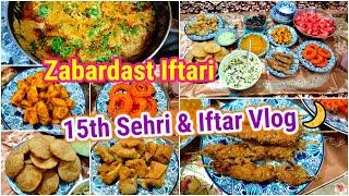 15th Sehri & Iftar Vlog 2023  Itni Bari Larkiyan Ho Kam Nahi Karti | Zabardast Iftari