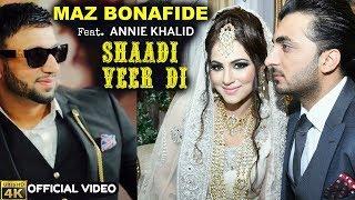 MAZ BONAFIDE | Shaadi Veer Di | WEDDING SONG |ft. ANNIE KHALID | 4K