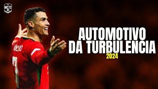 Cristiano Ronaldo 2024 ► ''AUTOMOTIVO DA TURBULÊNCIA'' - (Skills & Goals) HD