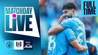 MATCHDAY LIVE | City v Fulham | KOVACIC AND DOKU COMPLETE COMEBACK! | Premier League