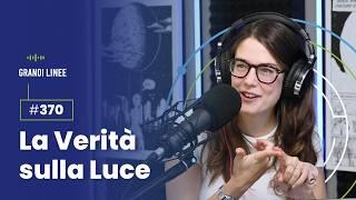 Ep. 370 - La Verità sulla Luce